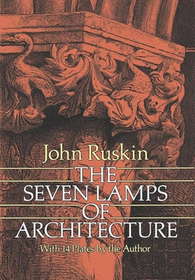 The Seven Lamps of Architecture by Ruskin, John