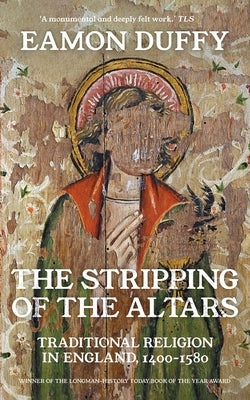 The Stripping of the Altars: Traditional Religion in England, 1400-1580 by Duffy, Eamon