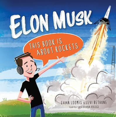 Elon Musk: This Book Is about Rockets by Loomis, Evan