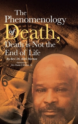 The Phenomenology of Death, Death is Not the End of Life by Kirk Morton