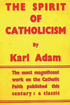 The Spirit of Catholicism by Adam, Karl