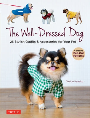 The Well-Dressed Dog: 26 Stylish Outfits & Accessories for Your Pet (Includes Pull-Out Patterns) by Kaneko, Toshio