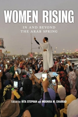 Women Rising: In and Beyond the Arab Spring by Stephan, Rita