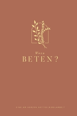 Wozu Beten?: A Love God Greatly German Bible Study Journal by Greatly, Love God