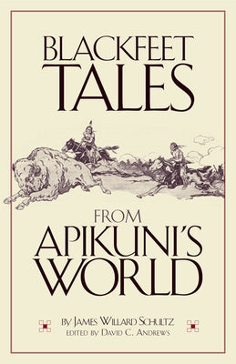 Blackfeet Tales from Apikuni's World by Schultz, James Willard