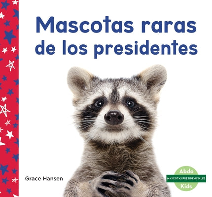 Mascotas Raras de Los Presidentes by Hansen, Grace