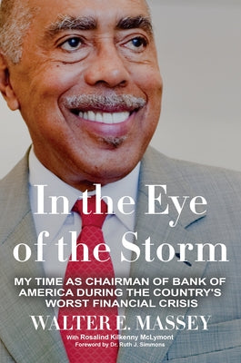 In the Eye of the Storm: My Time as Chairman of Bank of America During the Country's Worst Financial Crisis by Massey, Walter E.