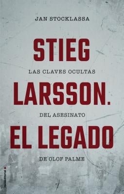 Stieg Larsson. El Legado by Stocklassa, Jan