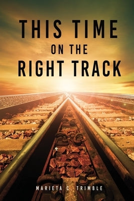 This Time On The Right Track by Trimble, Marieta C.