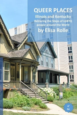 Queer Places: Central Time Zone (Illinois, Kentucky): Retracing the steps of LGBTQ people around the world by Rolle, Elisa