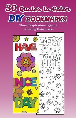 30 Quotes to Color DIY Bookmarks: Short Inspirational Quote Coloring Bookmarks by V. Bookmarks Design