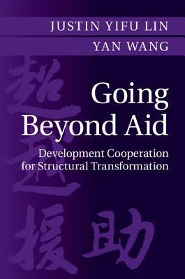 Going Beyond Aid: Development Cooperation for Structural Transformation by Lin, Justin Yifu