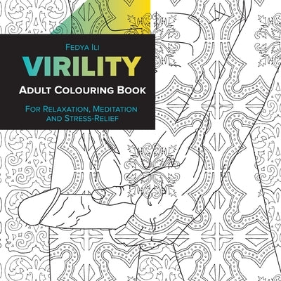 Virility Adult Coloring Book: for Relaxation, Meditation and Stress-Relief by Ili, Fedya