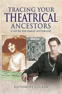 Tracing Your Theatrical Ancestors: A Guide for Family Historians by Cockin, Katharine M.