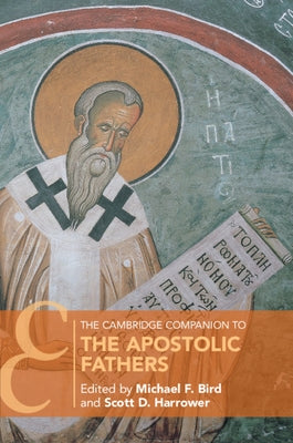 The Cambridge Companion to the Apostolic Fathers by Bird, Michael F.