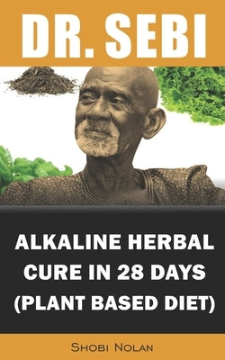 Dr. Sebi Alkaline Herbal Cure In 28 Days (PLANT BASED DIET): Reverse Disease & Heal The Electric Body & Mind (Dr. Sebi Cleansing Guide For Liver Rescu by Azar, Maria