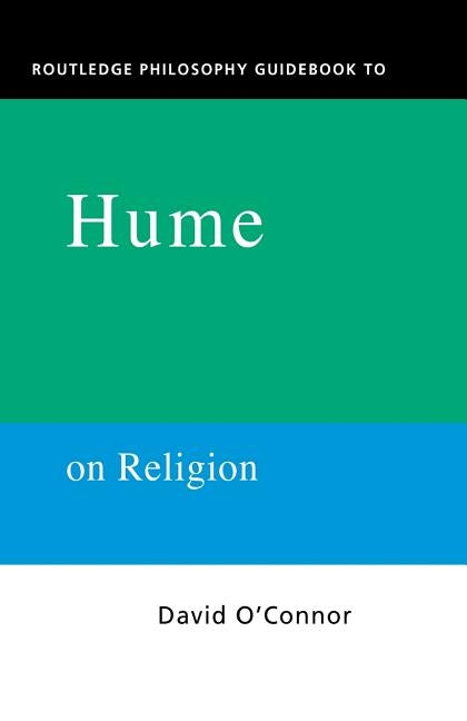 Routledge Philosophy Guidebook to Hume on Religion by O'Connor, David