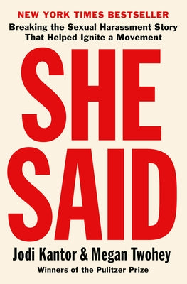 She Said: Breaking the Sexual Harassment Story That Helped Ignite a Movement by Kantor, Jodi