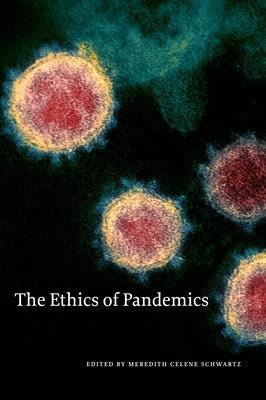 The Ethics of Pandemics by Celene Schwartz, Meredith