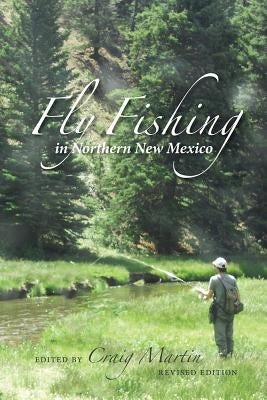 Fly Fishing in Northern New Mexico by Martin, Craig