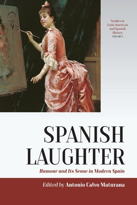 Spanish Laughter: Humor and Its Sense in Modern Spain by Maturana, Antonio Calvo