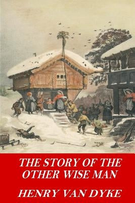 The Story of the Other Wise Man by Dyke, Henry Van