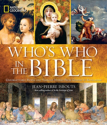 National Geographic Who's Who in the Bible: Unforgettable People and Timeless Stories from Genesis to Revelation by Isbouts, Jean-Pierre