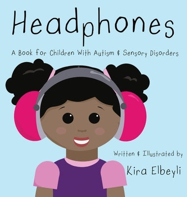 Headphones: A Book for Children With Autism & Sensory Disorders by Elbeyli, Kira B.