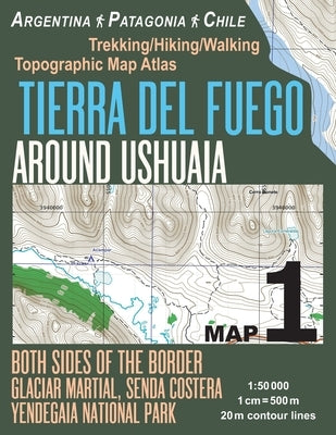 Tierra Del Fuego Around Ushuaia Map 1 Both Sides of the Border Argentina Patagonia Chile Yendegaia National Park Trekking/Hiking/Walking Topographic M by Mazitto, Sergio
