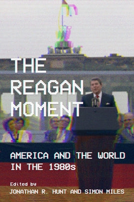 The Reagan Moment by Hunt, Jonathan R.
