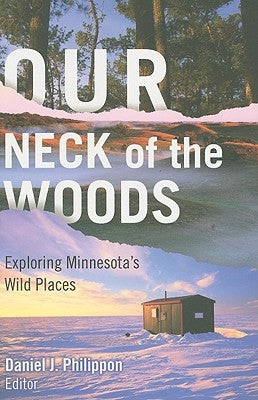 Our Neck of the Woods: Exploring Minnesota's Wild Places by Philippon, Daniel J.