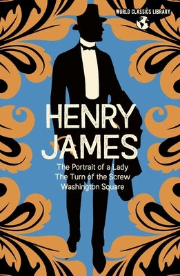 World Classics Library: Henry James: The Portrait of a Lady, the Turn of the Screw, Washington Square by James, Henry