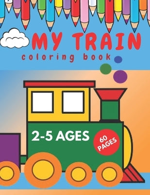My Train Coloring Book.: Perfect Book for Beginners Toddlers. by Flowers Group, Pink