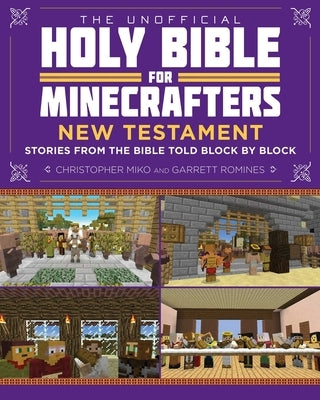 The Unofficial Holy Bible for Minecrafters: New Testament: Stories from the Bible Told Block by Block by Miko, Christopher