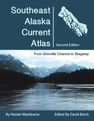 Southeast Alaska Current Atlas: From Grenville to Skagway, Second Edition by Washburne, Randel