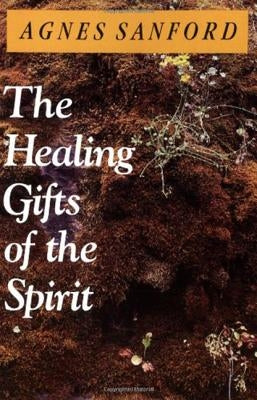 The Healing Gifts of the Spirit by Sanford, Agnes