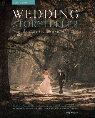 Wedding Storyteller, Volume 2: Wedding Case Studies and Workflow by Valenzuela, Roberto