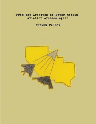 Trevor Paglen: From the Archives of Peter Merlin, Aviation Archaeologist by Paglen, Trevor