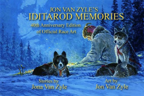 Jon Van Zyle's Iditarod Memories: 40th Anniversary Edition by Van Zyle, Jon