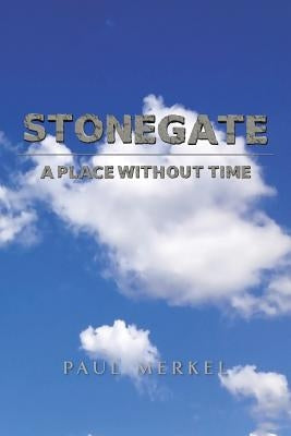 Stonegate: A Place Without Time by Merkel, Paul