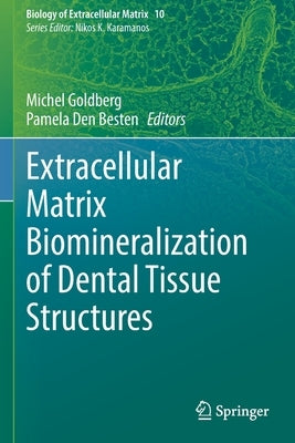 Extracellular Matrix Biomineralization of Dental Tissue Structures by Goldberg, Michel