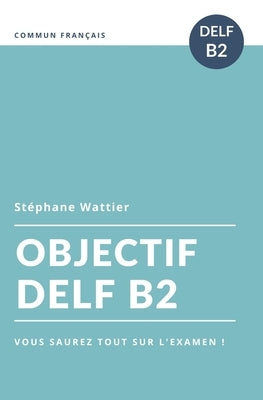 Objectif DELF B2 by Wattier, St&#233;phane