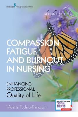 Compassion Fatigue and Burnout in Nursing, Second Edition: Enhancing Professional Quality of Life by Todaro-Franceschi, Vidette