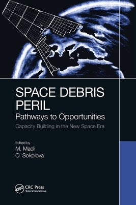 Space Debris Peril: Pathways to Opportunities by Madi, Matteo