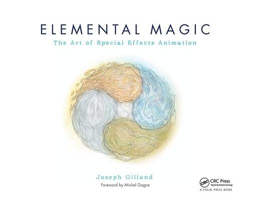 Elemental Magic, Volume I: The Art of Special Effects Animation by Gilland, Joseph