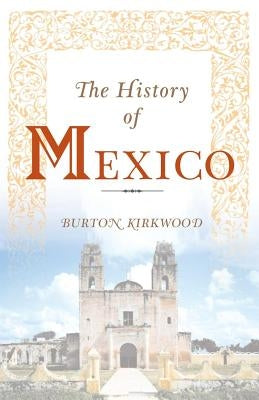 The History of Mexico by Kirkwood, Burton