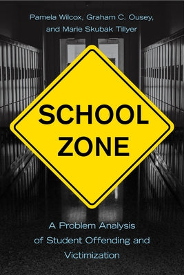 School Zone: A Problem Analysis of Student Offending and Victimization by Wilcox, Pamela