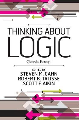 Thinking about Logic: Classic Essays by M. Cahn, Steven