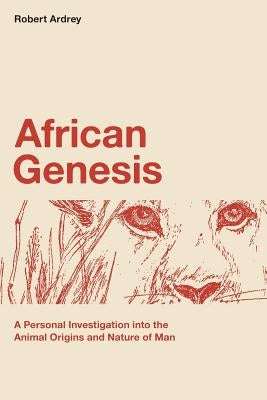 African Genesis: A Personal Investigation into the Animal Origins and Nature of Man by Ardrey, Berdine