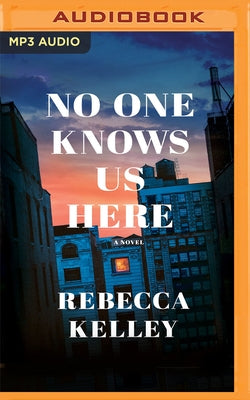 No One Knows Us Here by Kelley, Rebecca